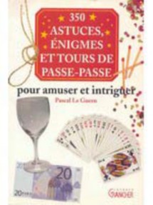 350 Astuces énignes et tours de passe-passe